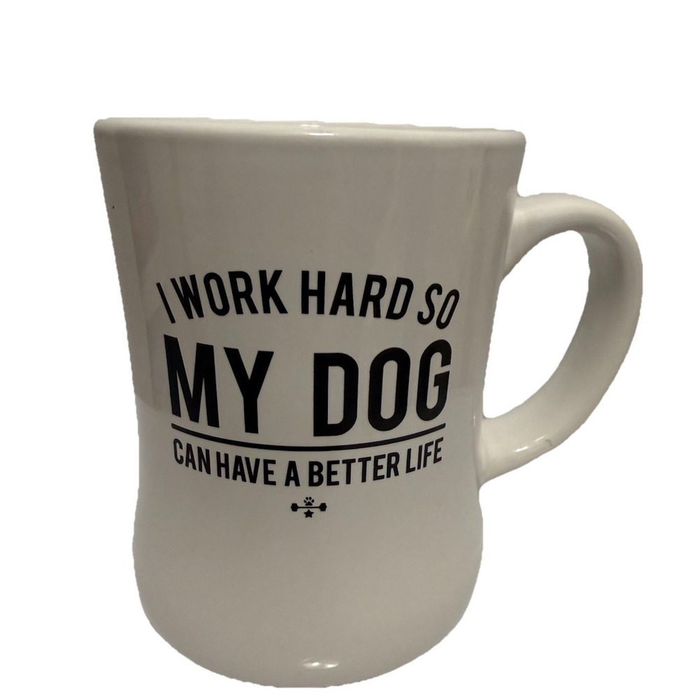 Coffee  Mug Cup " I Work Hard So My Dog Can  Have A Better Life" Dog Lover White